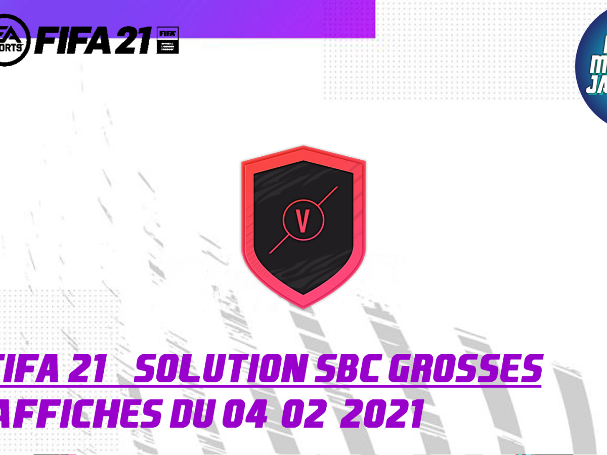 FIFA 21 – SOLUTION SBC GROSSES AFFICHES 04/02/2021